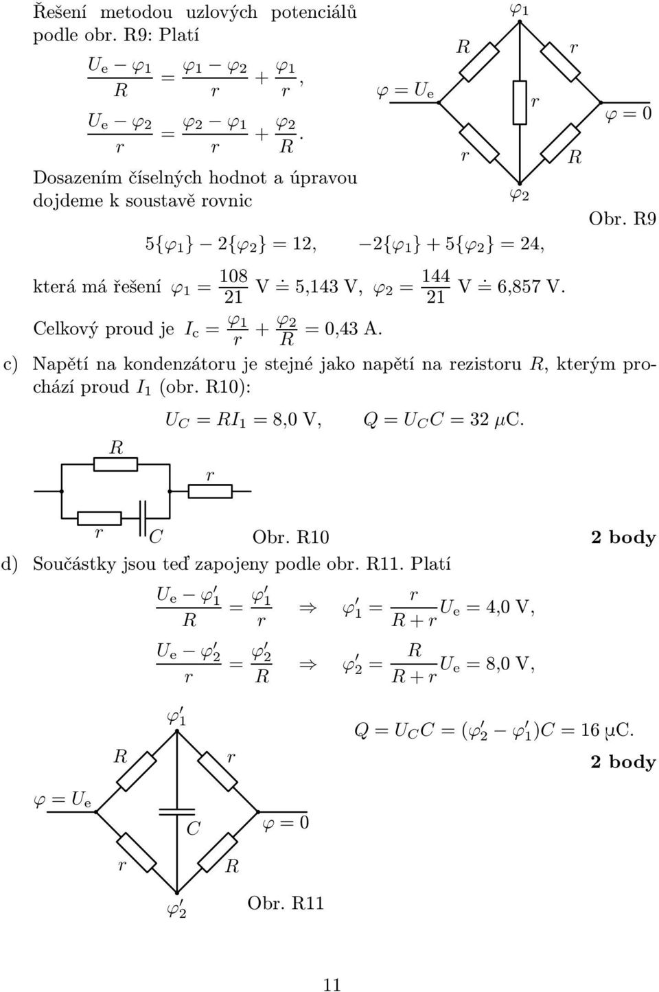 =5,143V, ϕ 2 = 144 21 V. =6,857V. Ob. 9 Celkovýpoudje I c = ϕ 1 + ϕ 2 =0,43A.