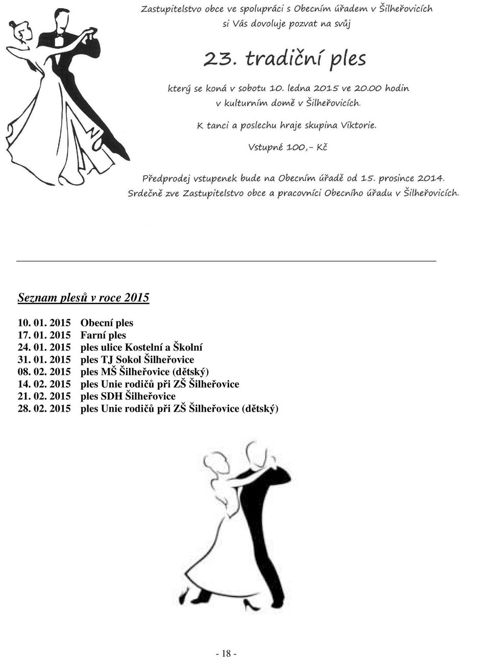 2015 ples MŠ Šilheřovice (dětský) 14. 02. 2015 ples Unie rodičů při ZŠ Šilheřovice 21.