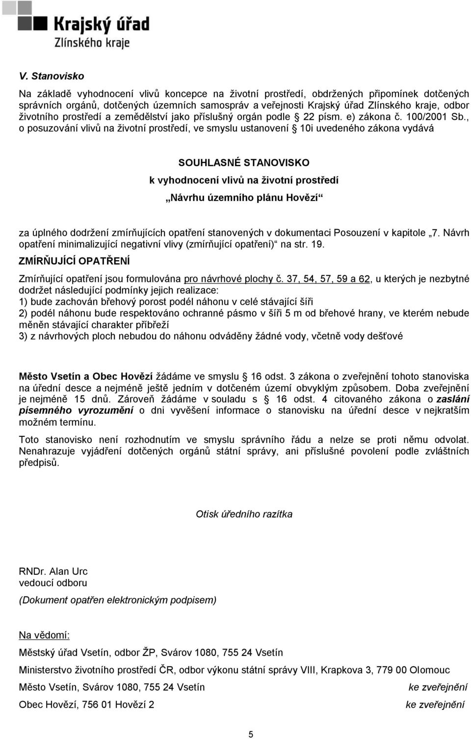 , o posuzování vlivů na životní prostředí, ve smyslu ustanovení 10i uvedeného zákona vydává SOUHLASNÉ STANOVISKO k vyhodnocení vlivů na životní prostředí Návrhu územního plánu Hovězí za úplného