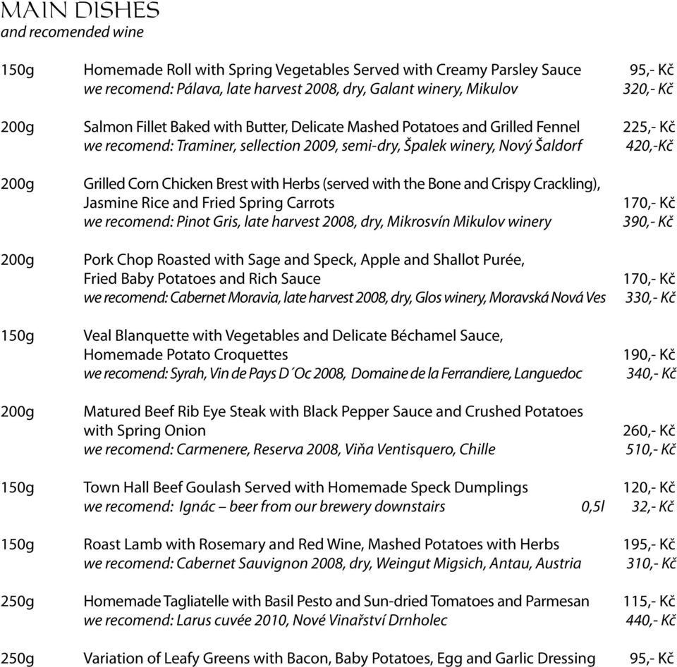 with Herbs (served with the Bone and Crispy Crackling), Jasmine Rice and Fried Spring Carrots we recomend: Pinot Gris, late harvest 2008, dry, Mikrosvín Mikulov winery Pork Chop Roasted with Sage and