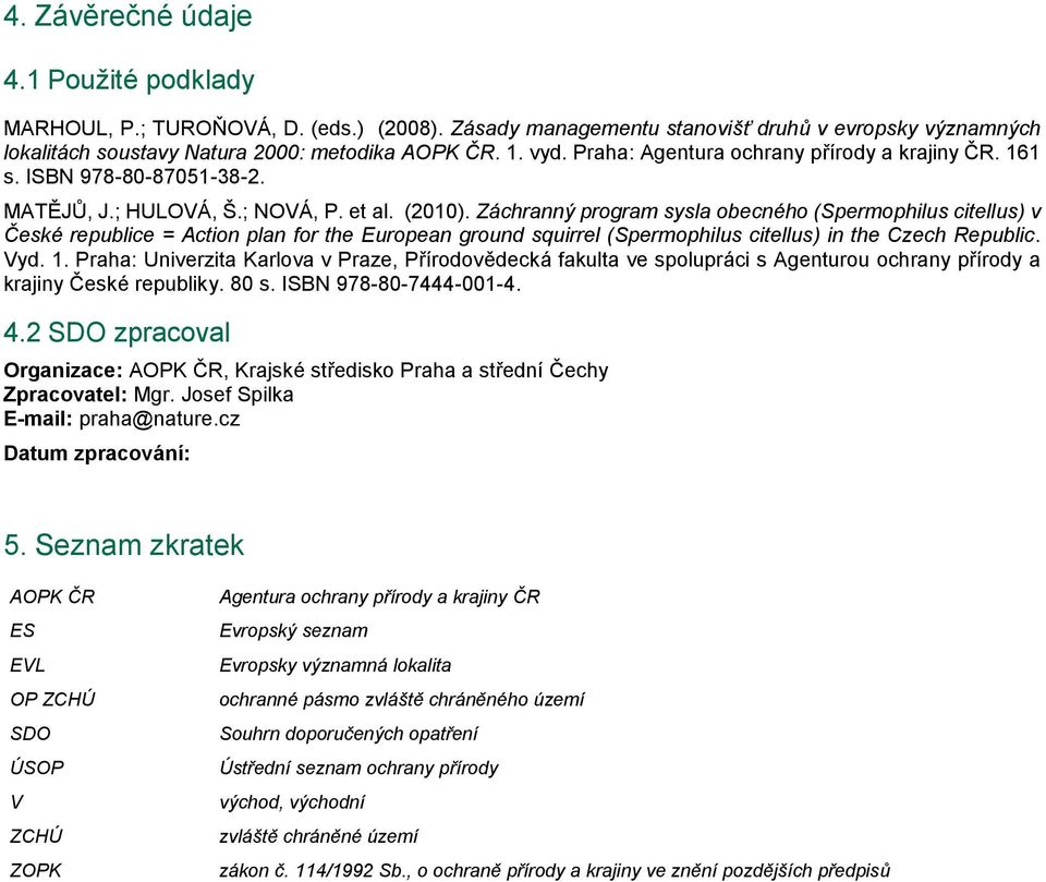Záchranný program sysla obecného (Spermophilus citellus) v České republice = Action plan for the European ground squirrel (Spermophilus citellus) in the Czech Republic. Vyd. 1.