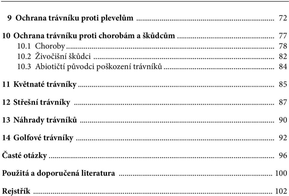 3 Abiotičtí původci poškození trávníků... 84 11 Květnaté trávníky... 85 12 Střešní trávníky.