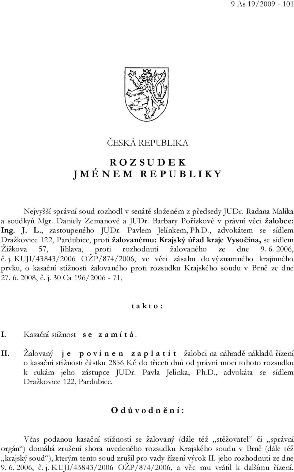 . Pavlem Jelínkem, Ph.D., advokátem se sídlem Dražkovice 122, Pardubice, proti žalovanému: Krajský úřad kraje Vysočina, se sídlem Žižkova 57, Jihlava, proti rozhodnutí žalovaného ze dne 9. 6. 2006, č.