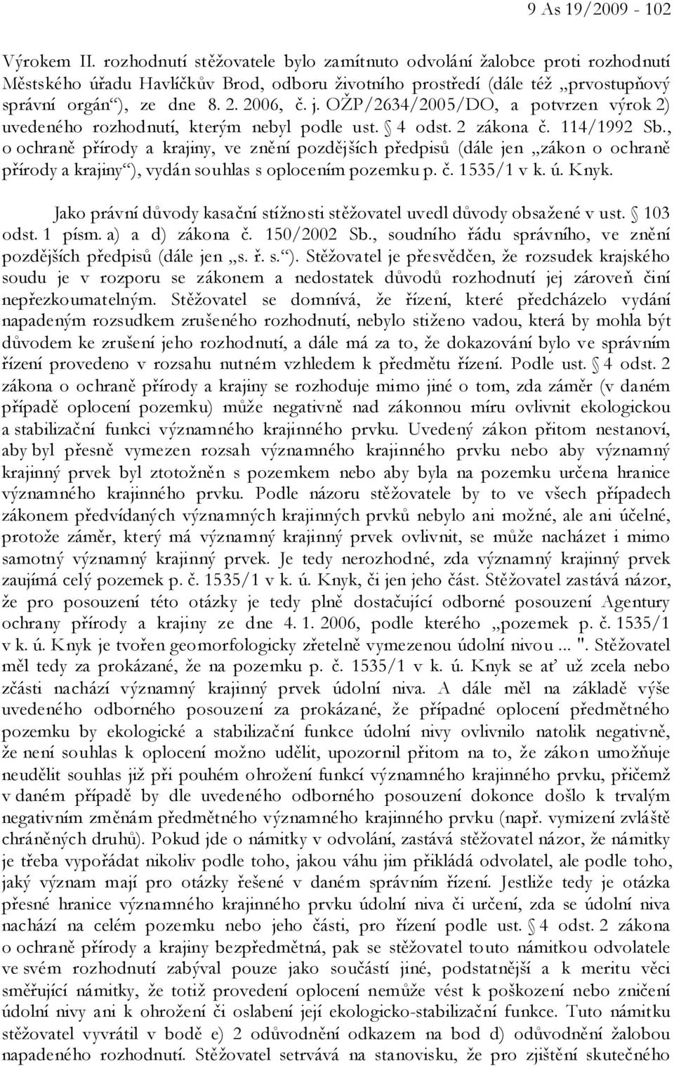 OŽP/2634/2005/DO, a potvrzen výrok 2) uvedeného rozhodnutí, kterým nebyl podle ust. 4 odst. 2 zákona č. 114/1992 Sb.