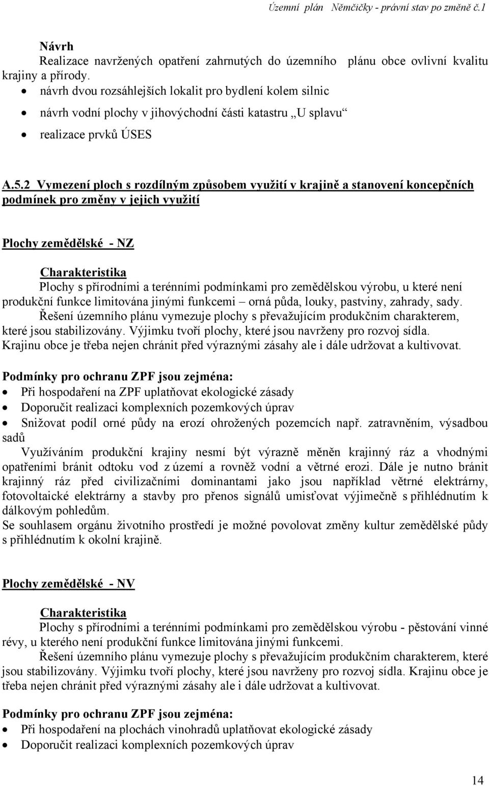 2 Vymezení ploch s rozdílným způsobem využití v krajině a stanovení koncepčních podmínek pro změny v jejich využití Plochy zemědělské - NZ Charakteristika Plochy s přírodními a terénními podmínkami