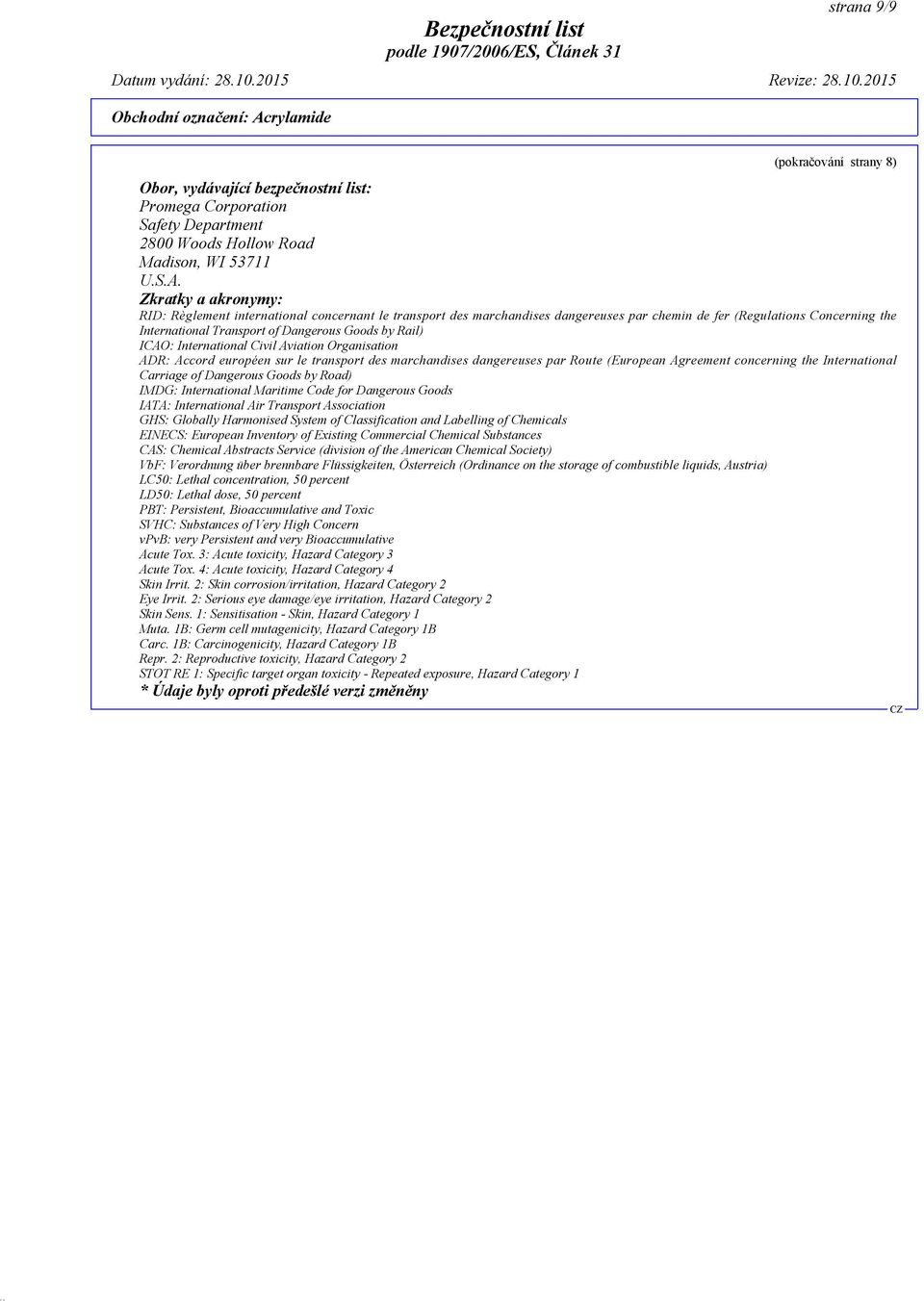 ICAO: International Civil Aviation Organisation ADR: Accord européen sur le transport des marchandises dangereuses par Route (European Agreement concerning the International Carriage of Dangerous