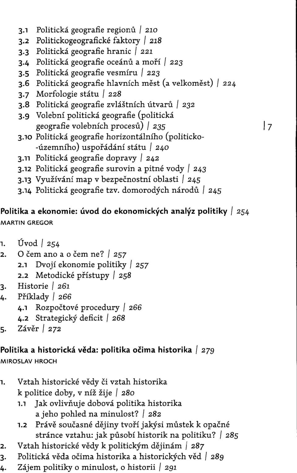 9 Volební politická geografie (politická geografie volebních procesů) I 235 I 7 3.10 Politická geografie horizontálního (politicko- -územního) uspořádání státu I 240 3.