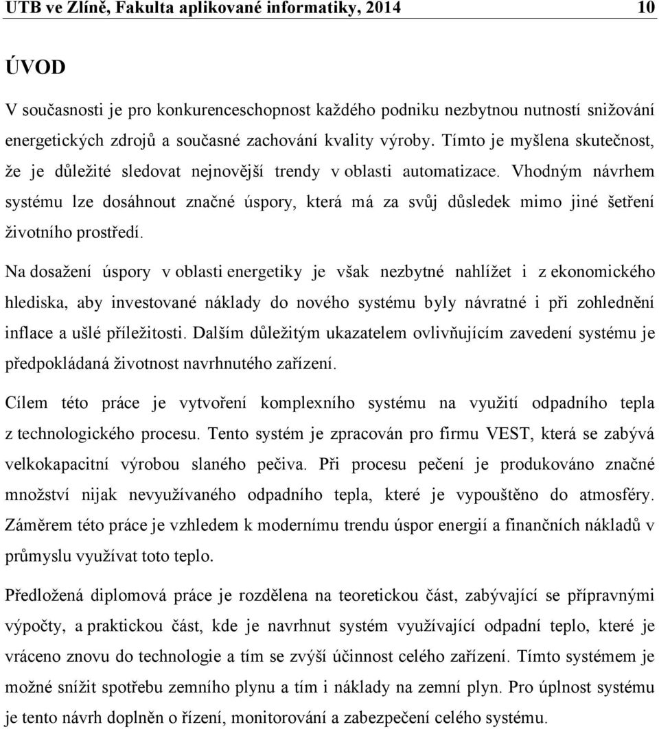 Vhodným návrhem systému lze dosáhnout značné úspory, která má za svůj důsledek mimo jiné šetření životního prostředí.