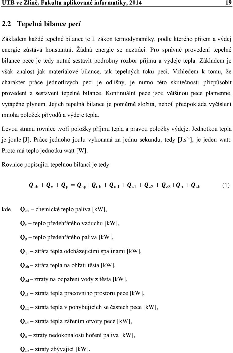 Základem je však znalost jak materiálové bilance, tak tepelných toků pecí.