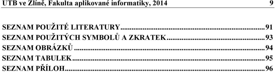 .. 91 SEZNAM POUŽITÝCH SYMBOLŮ A ZKRATEK.