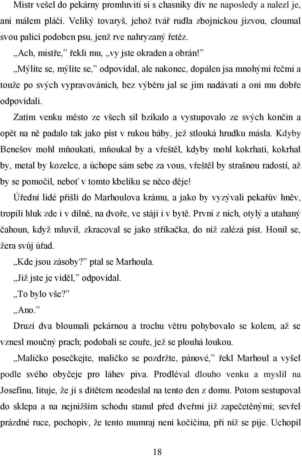 Mýlíte se, mýlíte se, odpovídal, ale nakonec, dopálen jsa mnohými řečmi a touže po svých vypravováních, bez výběru jal se jim nadávati a oni mu dobře odpovídali.