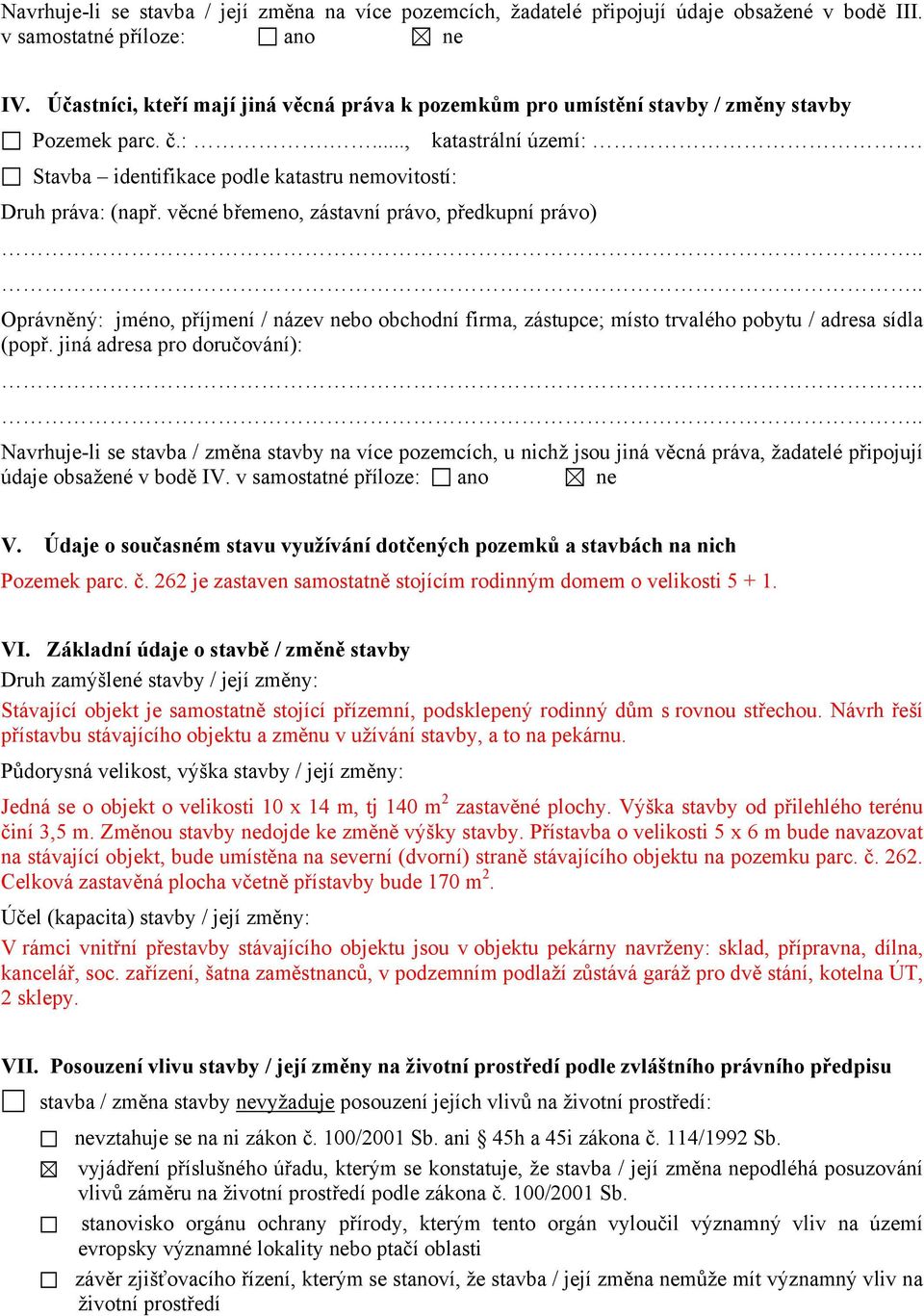 věcné břemeno, zástavní právo, předkupní právo).... Oprávněný: jméno, příjmení / název nebo obchodní firma, zástupce; místo trvalého pobytu / adresa sídla (popř. jiná adresa pro doručování):.