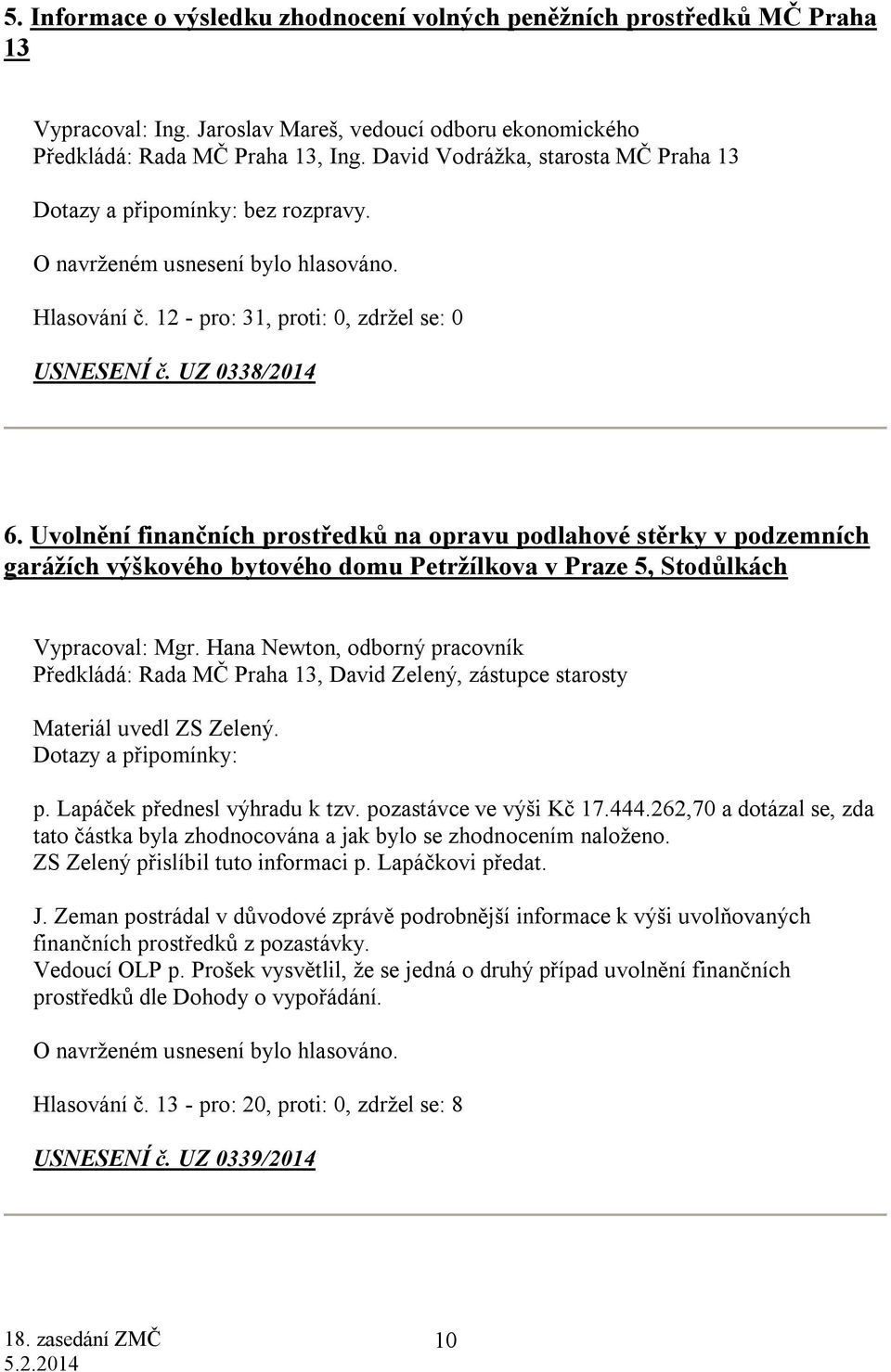 Uvolnění finančních prostředků na opravu podlahové stěrky v podzemních garážích výškového bytového domu Petržílkova v Praze 5, Stodůlkách Vypracoval: Mgr.