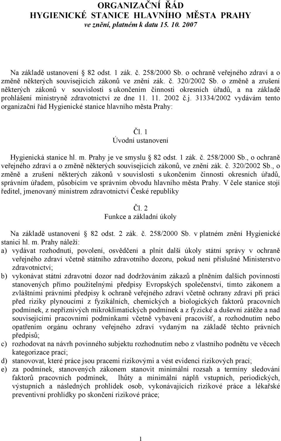 o změně a zrušení některých zákonů v souvislosti s ukončením činnosti okresních úřadů, a na základě prohlášení ministryně zdravotnictví ze dne 11. 11. 2002 č.j.