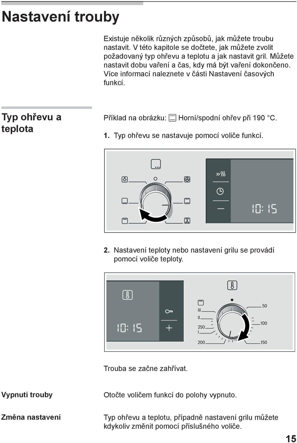 Více informací naleznete v části Nastavení časových funkcí. Typ ohřevu a teplota Příklad na obrázku: Horní/spodní ohřev při 190 C. 1. Typ ohřevu se nastavuje pomocí voliče funkcí.