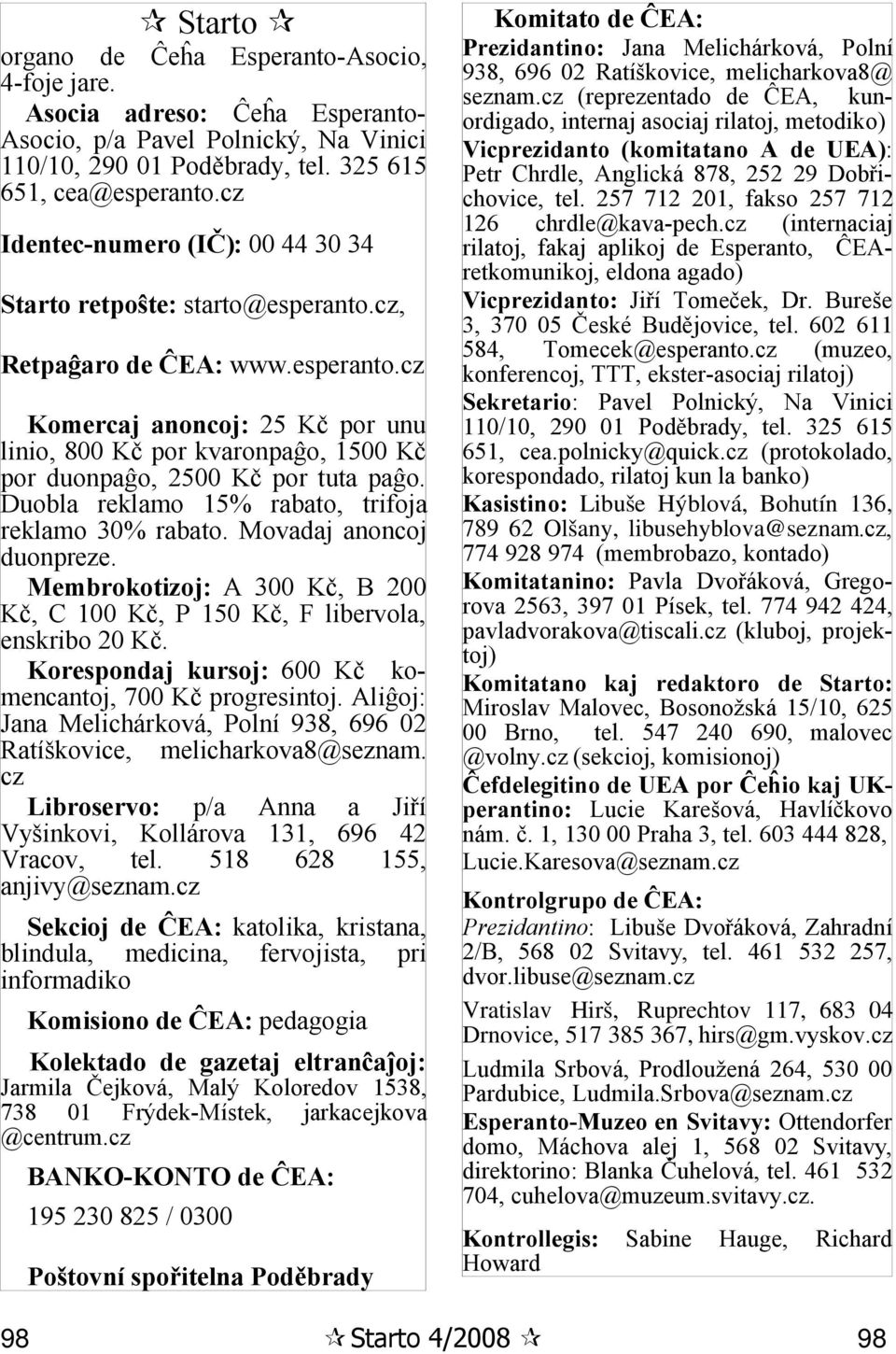 Duobla reklamo 15% rabato, trifoja reklamo 30% rabato. Movadaj anoncoj duonpreze. Membrokotizoj: A 300 Kč, B 200 Kč, C 100 Kč, P 150 Kč, F libervola, enskribo 20 Kč.