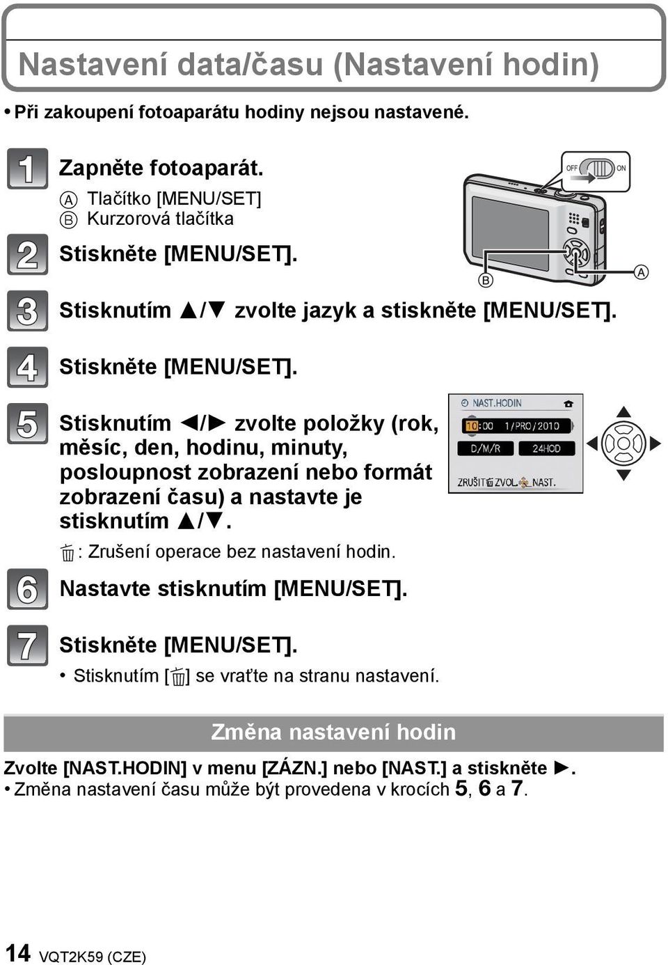 Stisknutím 2/1 zvolte položky (rok, měsíc, den, hodinu, minuty, posloupnost zobrazení nebo formát zobrazení času) a nastavte je stisknutím 3/4.