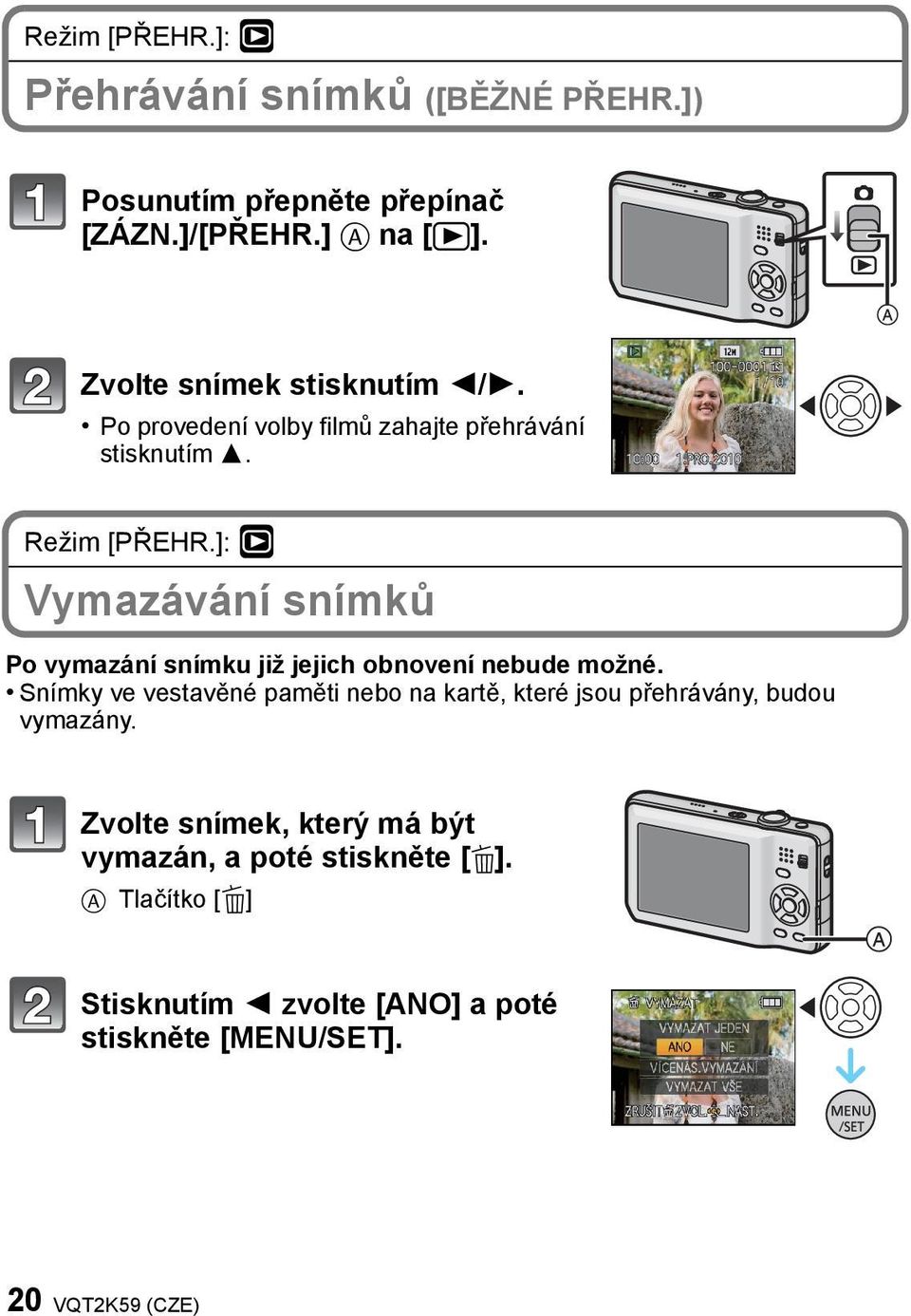 ]: Vymazávání snímků Po vymazání snímku již jejich obnovení nebude možné.