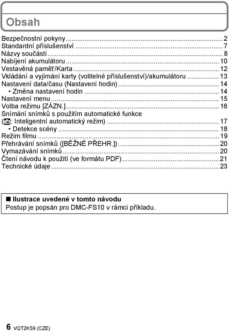 .. 15 Volba režimu [ZÁZN.]... 16 Snímání snímků s použitím automatické funkce (ñ: Inteligentní automatický režim)... 17 Detekce scény... 18 Režim filmu.