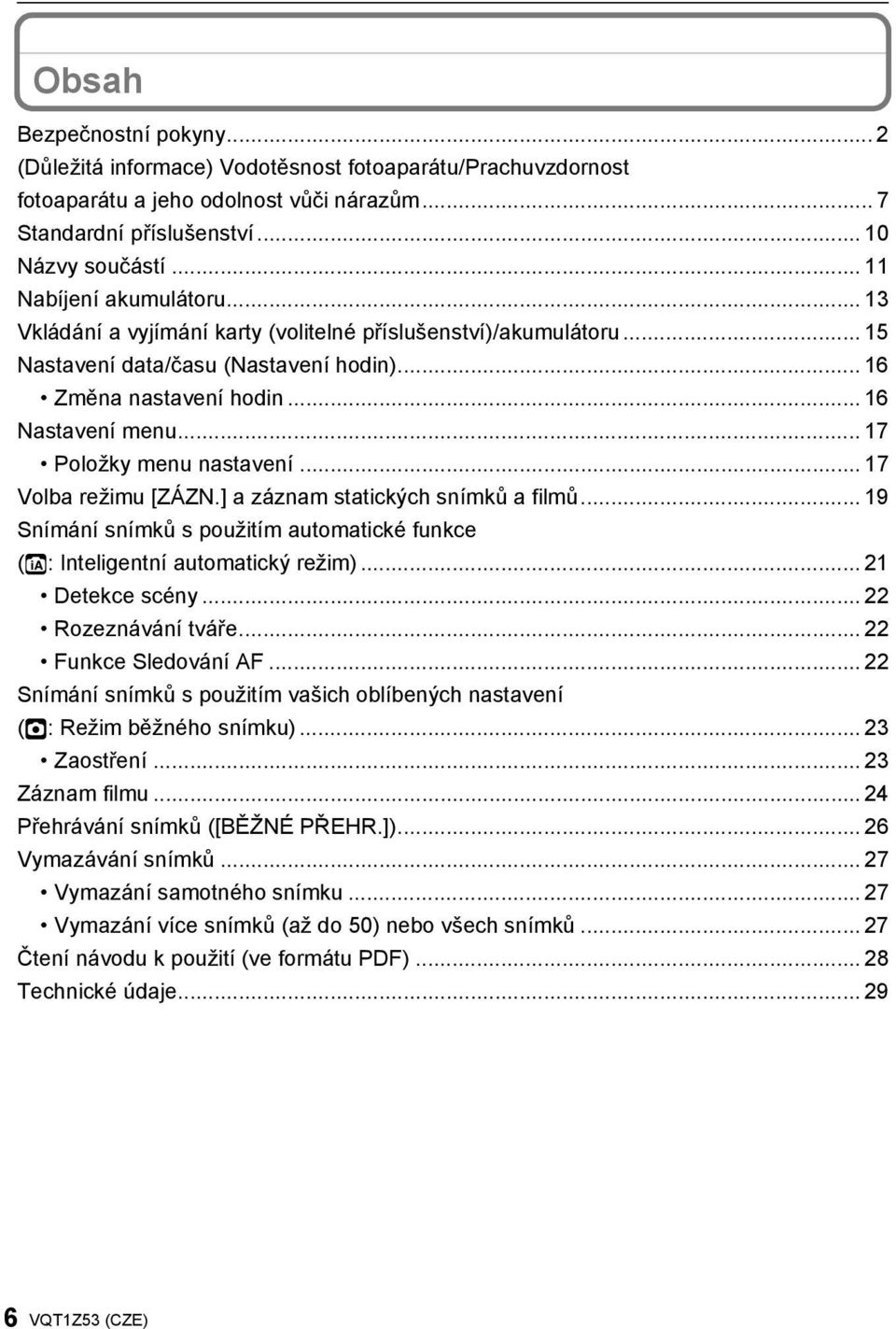 .. 17 Položky menu nastavení... 17 Volba režimu [ZÁZN.] a záznam statických snímků a filmů... 19 Snímání snímků s použitím automatické funkce (ñ: Inteligentní automatický režim)... 21 Detekce scény.