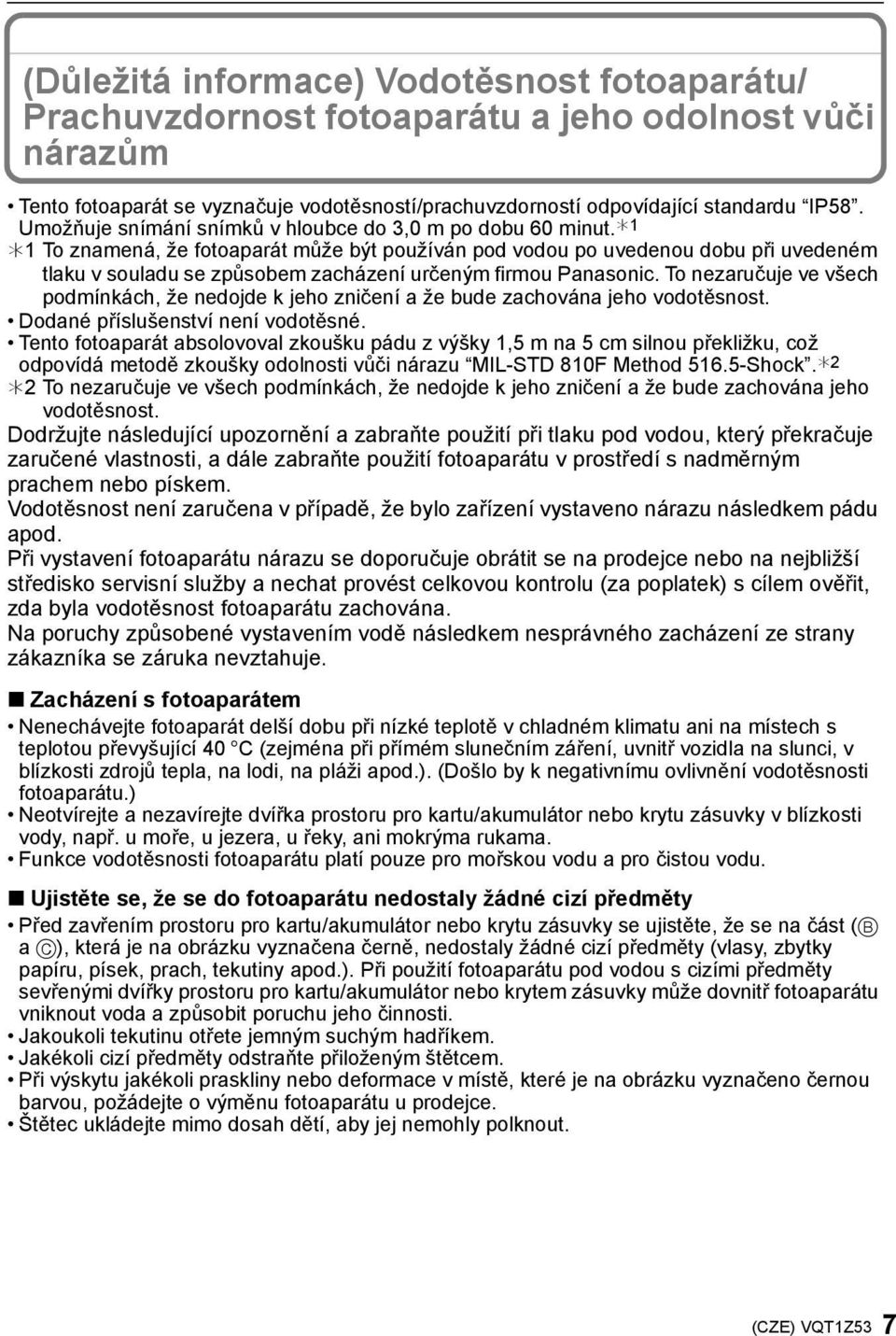 1 1 To znamená, že fotoaparát může být používán pod vodou po uvedenou dobu při uvedeném tlaku v souladu se způsobem zacházení určeným firmou Panasonic.