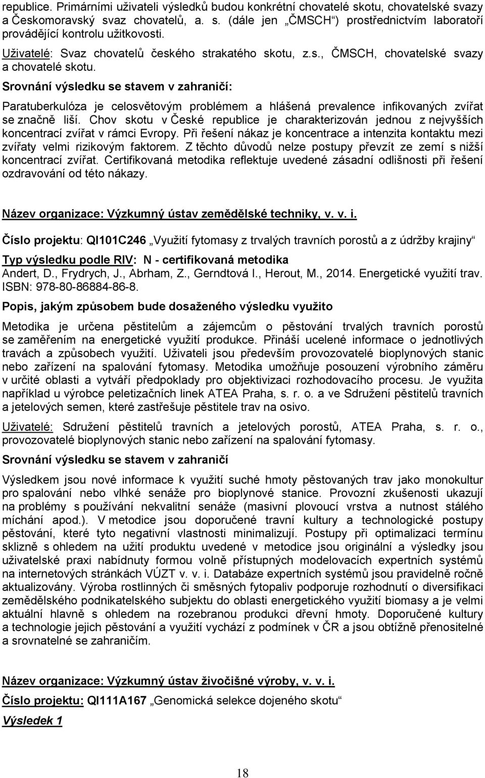 Srovnání výsledku se stavem v zahraničí: Paratuberkulóza je celosvětovým problémem a hlášená prevalence infikovaných zvířat se značně liší.