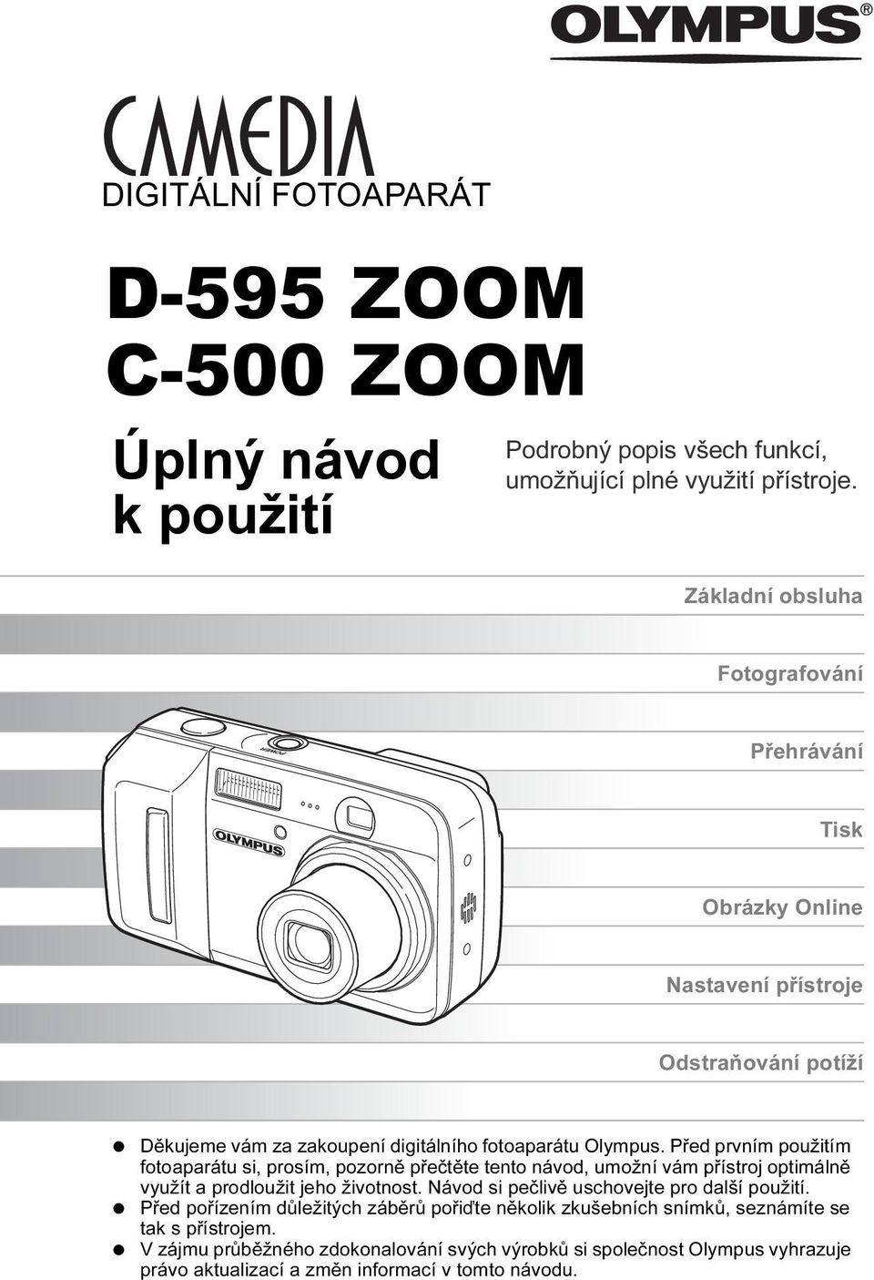 Před prvním použitím fotoaparátu si, prosím, pozorně přečtěte tento návod, umožní vám přístroj optimálně využít a prodloužit jeho životnost.