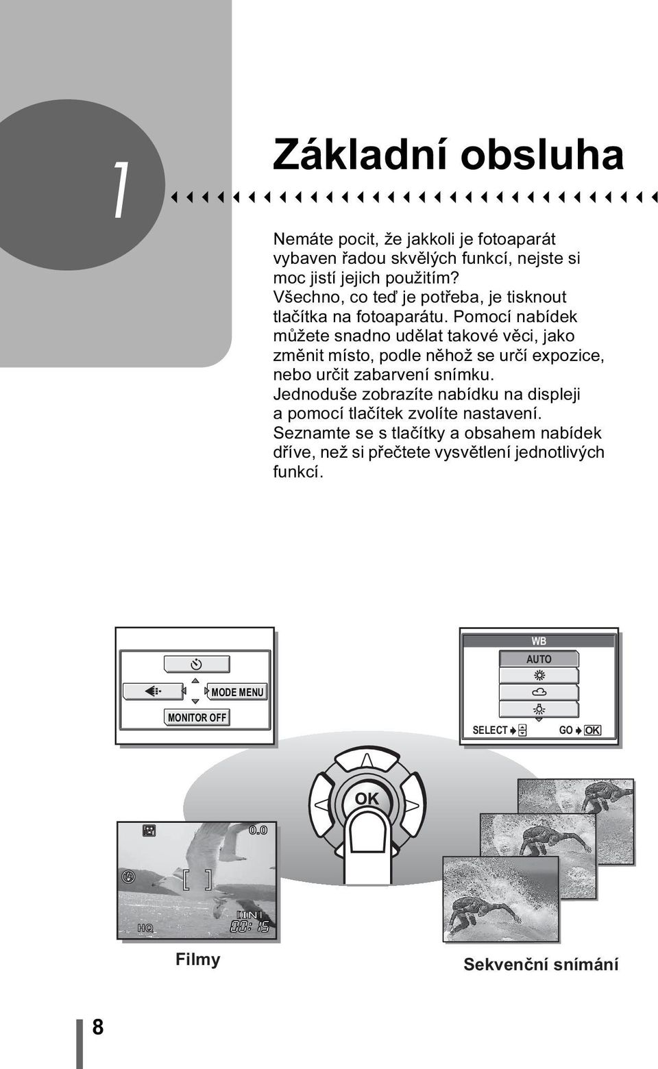 Pomocí nabídek můžete snadno udělat takové věci, jako změnit místo, podle něhož se určí expozice, nebo určit zabarvení snímku.