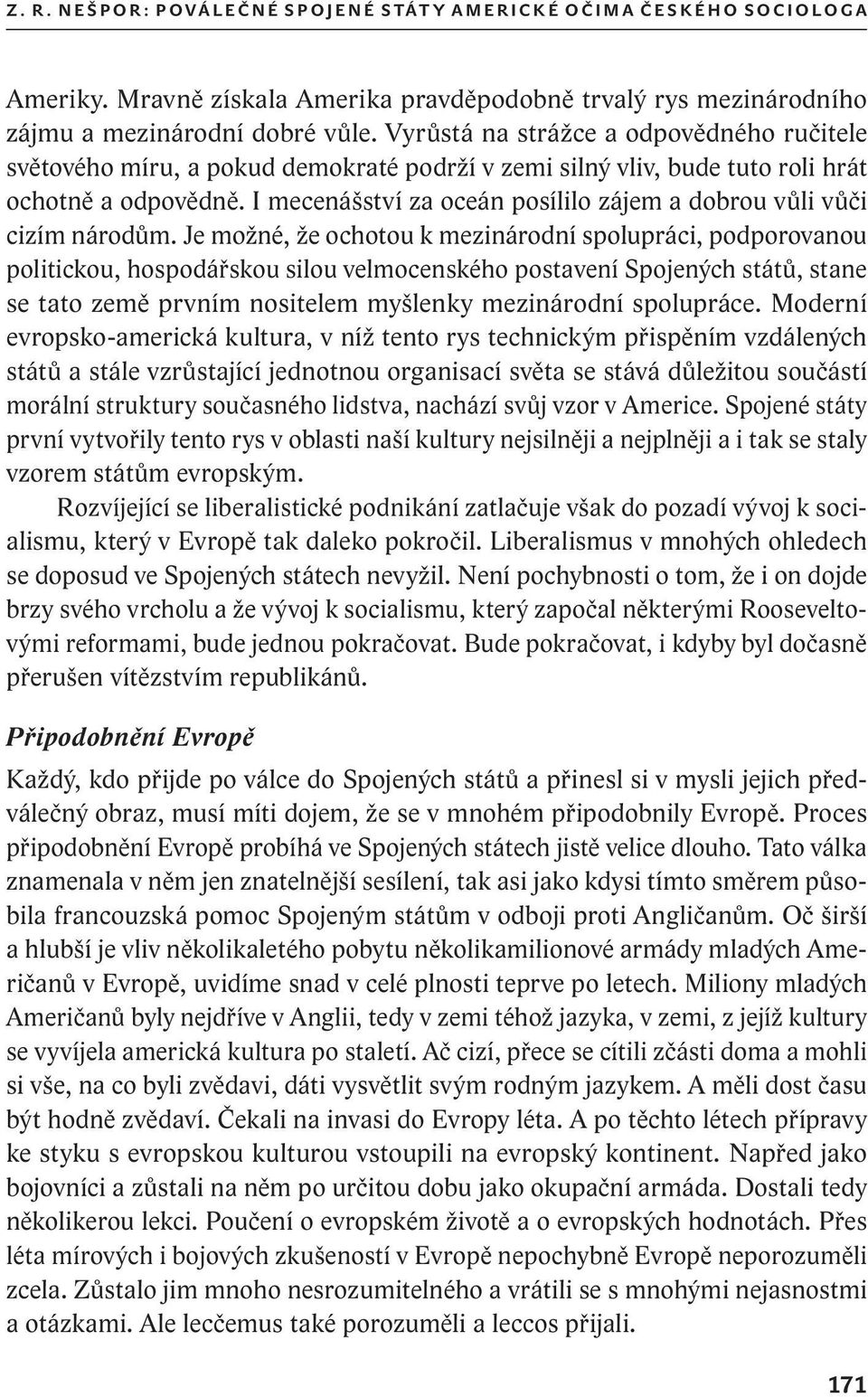 Vyrůstá na strážce a odpovědného ručitele světového míru, a pokud demokraté podrží v zemi silný vliv, bude tuto roli hrát ochotně a odpovědně.