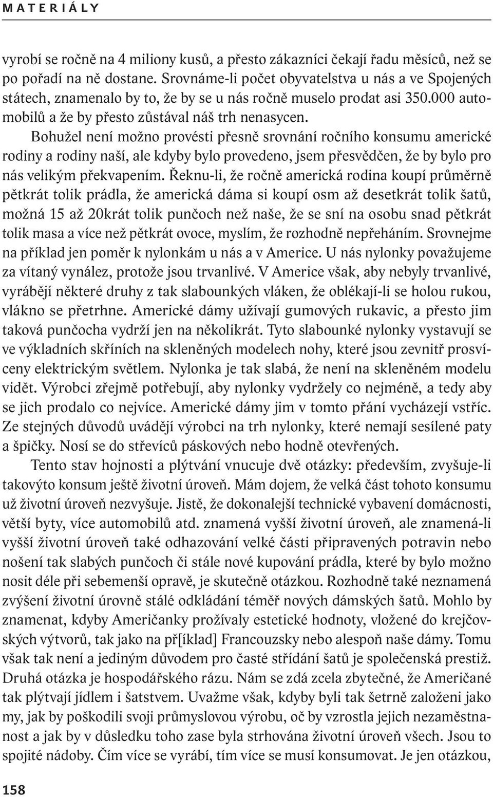 Bohužel není možno provésti přesně srovnání ročního konsumu americké rodiny a rodiny naší, ale kdyby bylo provedeno, jsem přesvědčen, že by bylo pro nás velikým překvapením.