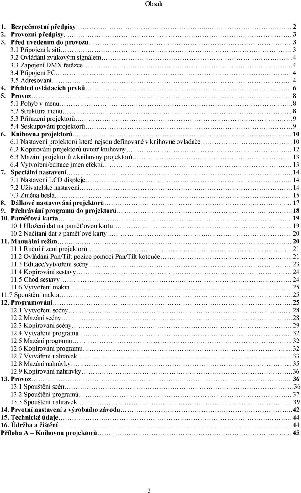 Knihovna projektorů.. 10 6.1 Nastavení projektorů které nejsou definované v knihovně ovladače.. 10 6.2 Kopírování projektorů uvnitř knihovny.. 12 6.3 Mazání projektorů z knihovny projektorů...13 6.