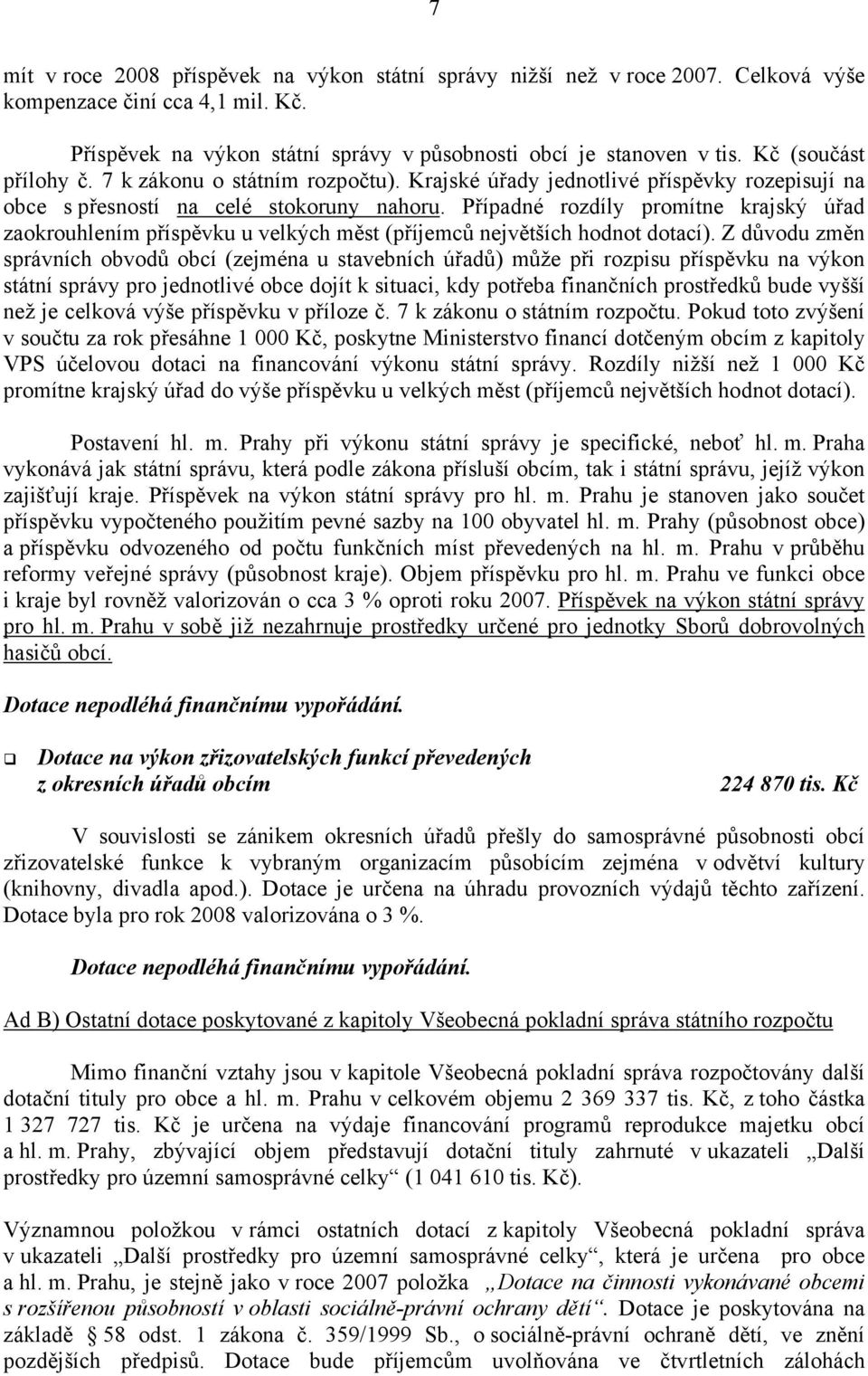 Případné rozdíly promítne krajský úřad zaokrouhlením příspěvku u velkých měst (příjemců největších hodnot dotací).