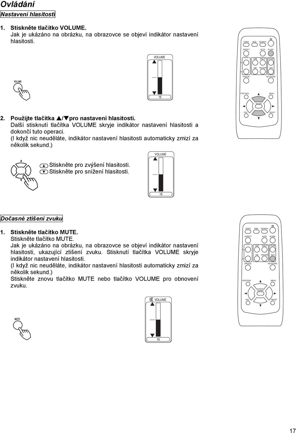 Další stisknutí tlačítka VOLUME skryje indikátor nastavení hlasitosti a dokončí tuto operaci. (I když nic neuděláte, indikátor nastavení hlasitosti automaticky zmizí za několik sekund.