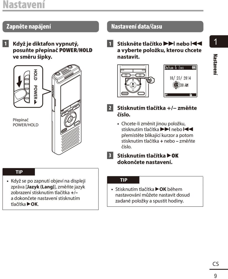 1 Nastavení Přepínač POWER/HOLD TIP Když se po zapnutí objeví na displeji zpráva [Jazyk (Lang)], změňte jazyk zobrazení stisknutím tlačítka +/ a dokončete nastavení stisknutím