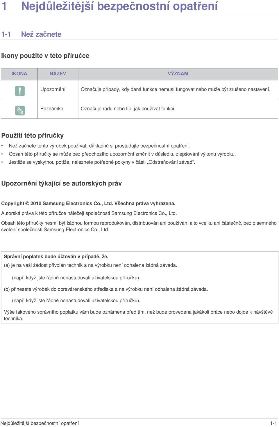 Obsah této příručky se může bez předchozího upozornění změnit v důsledku zlepšování výkonu výrobku. Jestliže se vyskytnou potíže, naleznete potřebné pokyny v části Odstraňování závad.