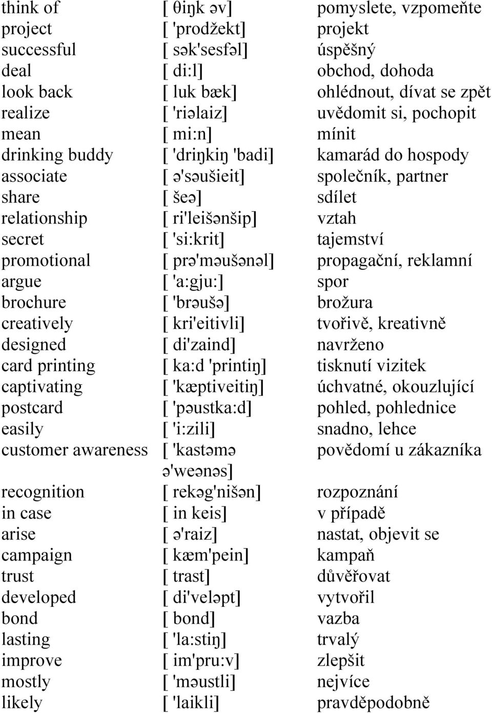 [ ə'səušieit] [ šeə] [ ri'leišənšip] [ 'si:krit] [ prə'məušənəl] [ 'a:gju:] [ 'brəušə] [ kri'eitivli] [ di'zaind] [ ka:d 'printiŋ] [ 'kæptiveitiŋ] [ 'pəustka:d] [ 'i:zili] [ 'kastəmə ə'weənəs] [