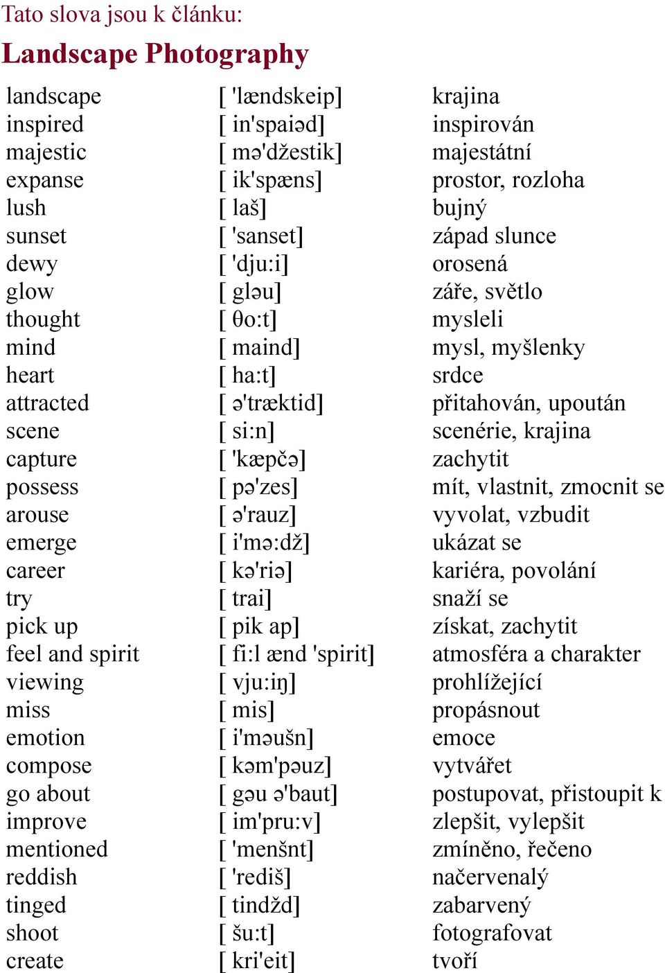 ha:t] [ ə'træktid] [ si:n] [ 'kæpčə] [ pə'zes] [ ə'rauz] [ i'mə:dž] [ kə'riə] [ trai] [ pik ap] [ fi:l ænd 'spirit] [ vju:iŋ] [ mis] [ i'məušn] [ kəm'pəuz] [ gəu ə'baut] [ im'pru:v] [ 'menšnt] [