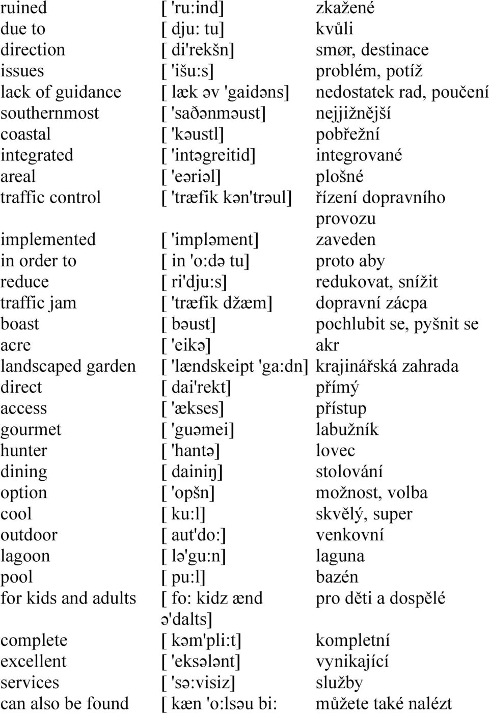 'kəustl] [ 'intəgreitid] [ 'eəriəl] [ 'træfik kən'trəul] [ 'impləment] [ in 'o:də tu] [ ri'dju:s] [ 'træfik džæm] [ bəust] [ 'eikə] [ 'lændskeipt 'ga:dn] [ dai'rekt] [ 'ækses] [ 'guəmei] [ 'hantə] [