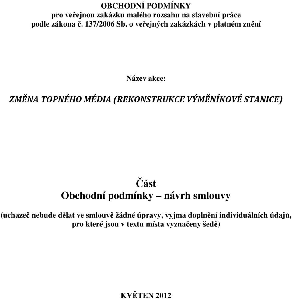 o veřejných zakázkách v platném znění Název akce: ZMĚNA TOPNÉHO MÉDIA (REKONSTRUKCE VÝMĚNÍKOVÉ