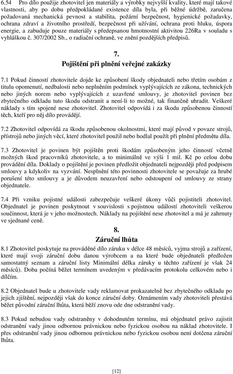 s předepsanou hmotnostní aktivitou 226Ra v souladu s vyhláškou č. 307/2002 Sb., o radiační ochraně, ve znění pozdějších předpisů. 7. Pojištění při plnění veřejné zakázky 7.