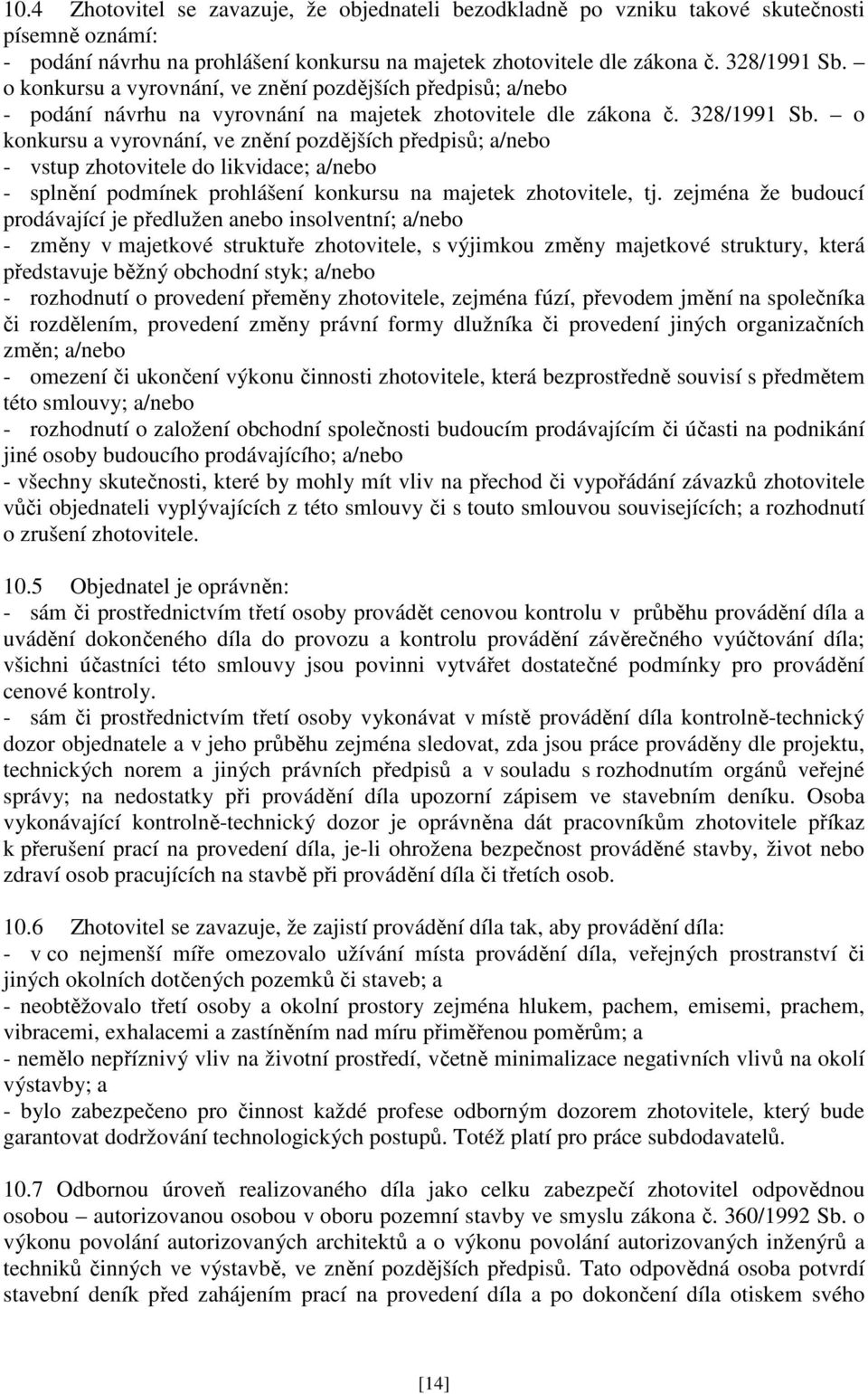 o konkursu a vyrovnání, ve znění pozdějších předpisů; a/nebo - vstup zhotovitele do likvidace; a/nebo - splnění podmínek prohlášení konkursu na majetek zhotovitele, tj.