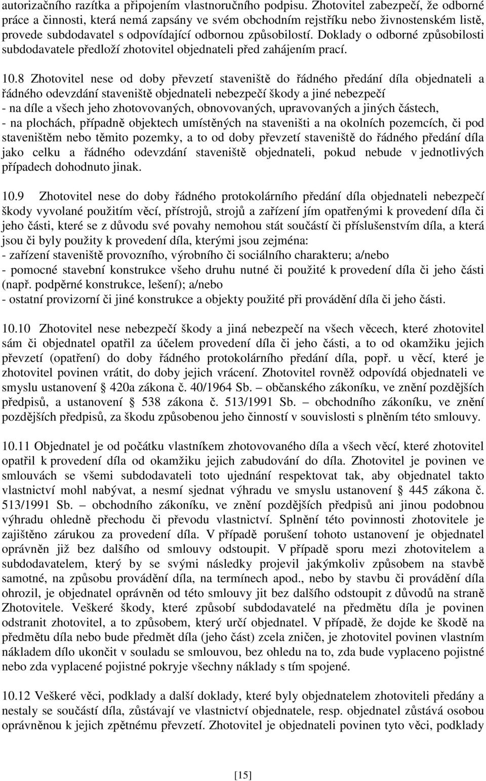 Doklady o odborné způsobilosti subdodavatele předloží zhotovitel objednateli před zahájením prací. 10.