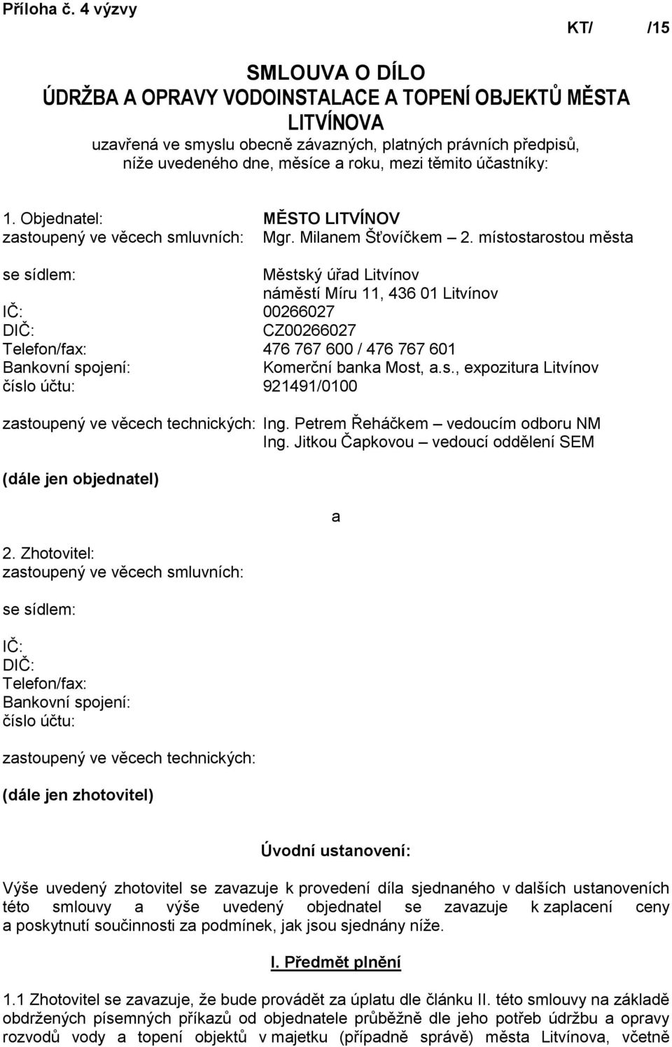 těmito účastníky: 1. Objednatel: MĚSTO LITVÍNOV zastoupený ve věcech smluvních: Mgr. Milanem Šťovíčkem 2.