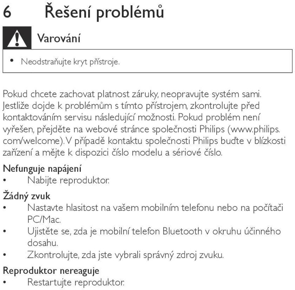 Pokud problém není vyřešen, přejděte na webové stránce společnosti Philips (www.philips. com/welcome).