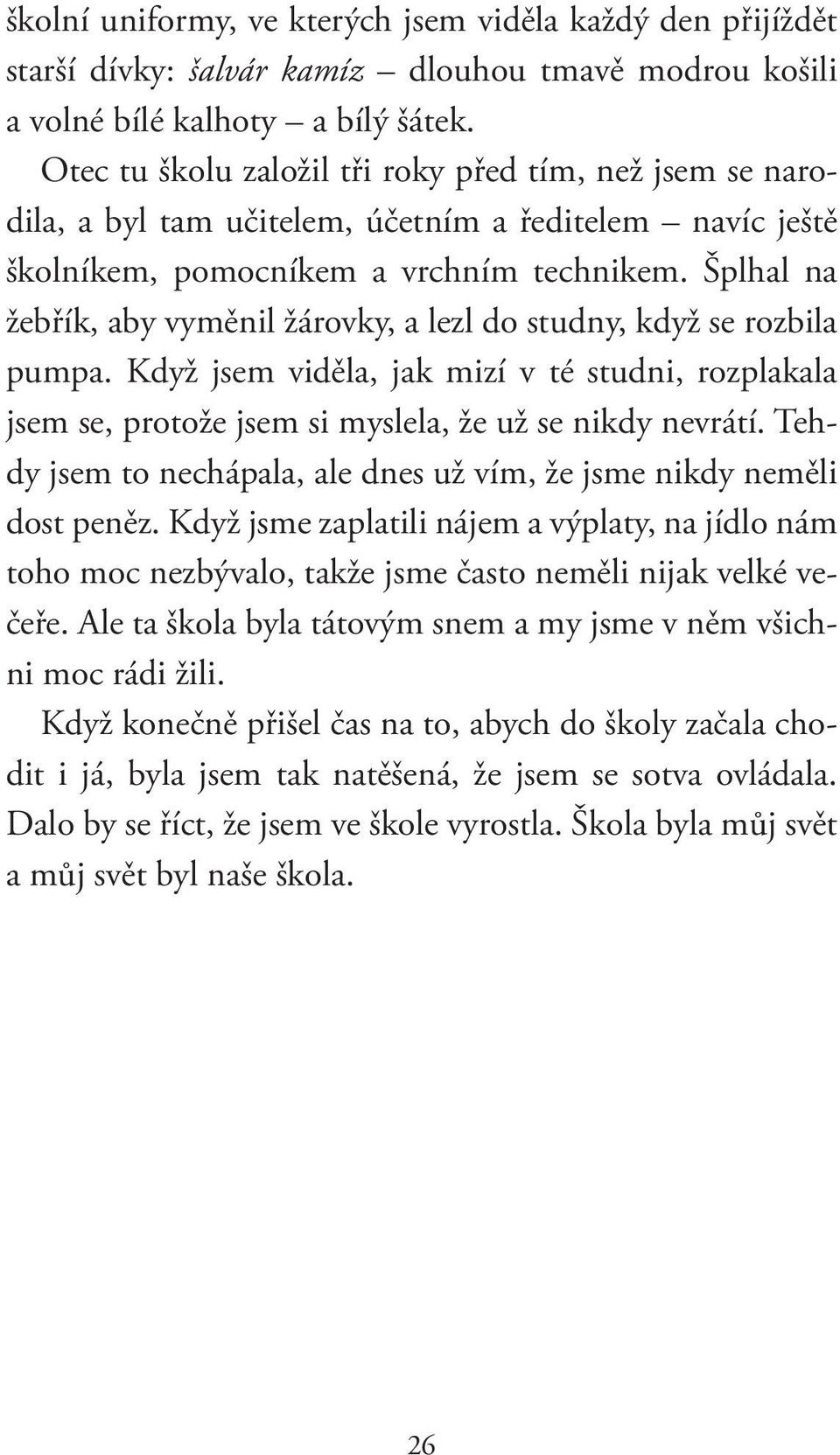 Šplhal na žebřík, aby vyměnil žárovky, a lezl do studny, když se rozbila pumpa. Když jsem viděla, jak mizí v té studni, rozplakala jsem se, protože jsem si myslela, že už se nikdy nevrátí.