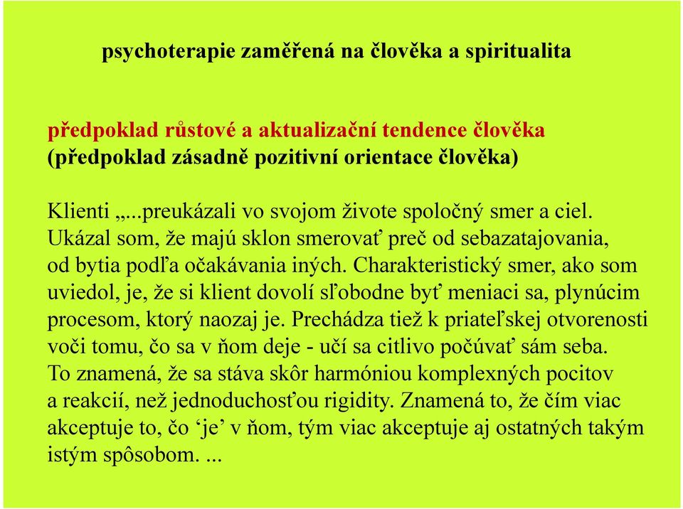 Charakteristický smer, ako som uviedol, je, že si klient dovolí sľobodne byť meniaci sa, plynúcim procesom, ktorý naozaj je.