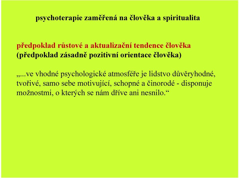 ..ve vhodné psychologické atmosféře je lidstvo důvěryhodné, tvořivé, samo sebe