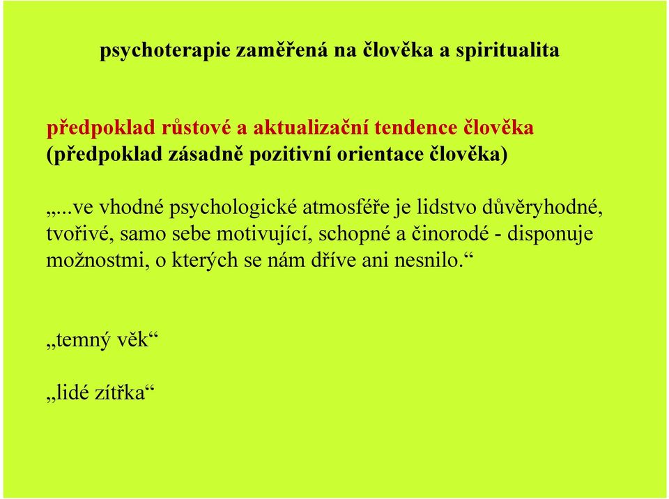 ..ve vhodné psychologické atmosféře je lidstvo důvěryhodné, tvořivé, samo sebe