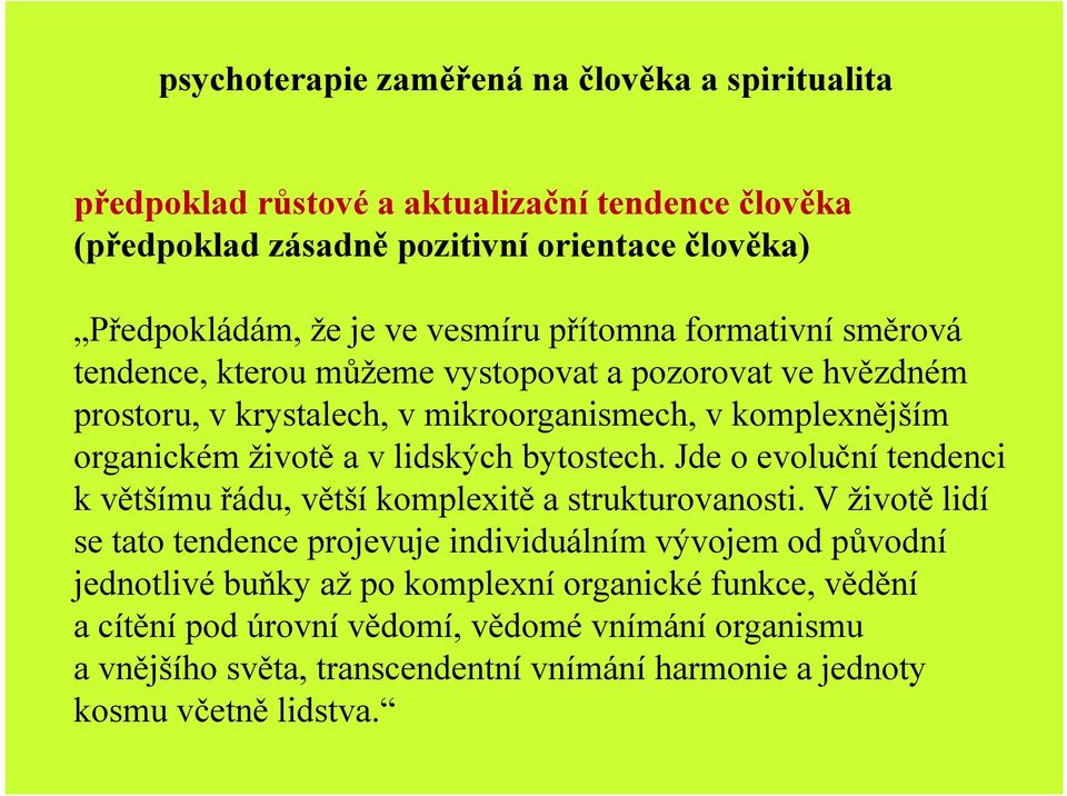 lidských bytostech. Jde o evoluční tendenci k většímu řádu, větší komplexitě a strukturovanosti.