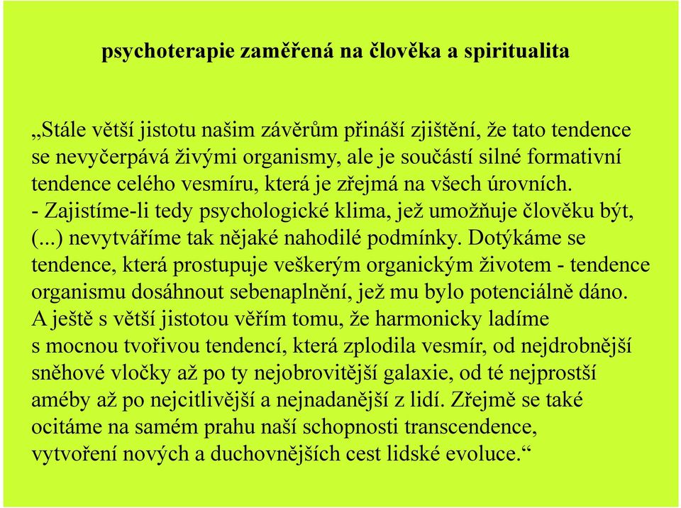 Dotýkáme se tendence, která prostupuje veškerým organickým životem - tendence organismu dosáhnout sebenaplnění, jež mu bylo potenciálně dáno.